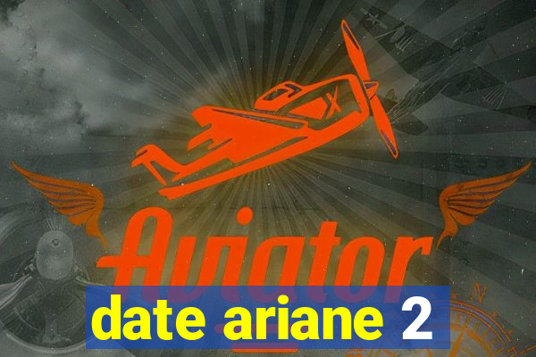 date ariane 2